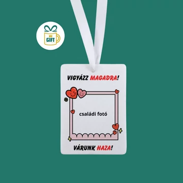 Vigyázz magadra! Várunk haza + saját fotó - egyedi mintás autóillatosító