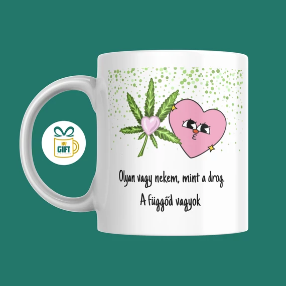 Olyan vagy nekem mint a drog, a függőd vagyok - 330 ml mintás bögre