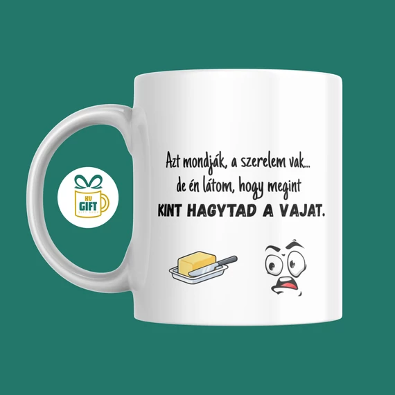 Azt mondják a szerelem vak, de én látom hogy megint kint hagytad a vajat - 330 ml mintás bögre